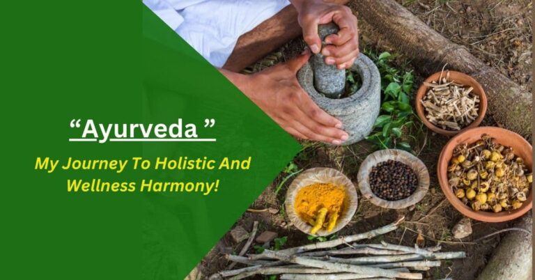 Ayurveda – My Journey To Holistic And Wellness Harmony!