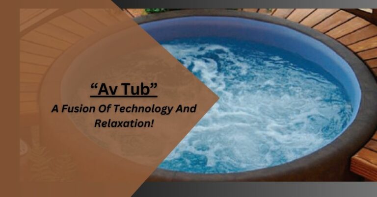 Av Tub – A Fusion Of Technology And Relaxation!