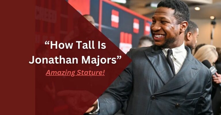 How Tall Is Jonathan Majors – Amazing Stature!