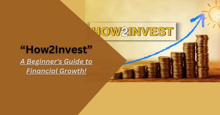 How2Invest –  A Beginner’s Guide to Financial Growth!