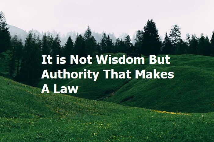 It Is Not Wisdom But Authority That Makes A Law. T - Tymoff