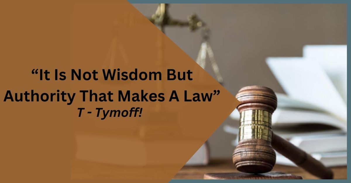 It Is Not Wisdom But Authority That Makes A Law