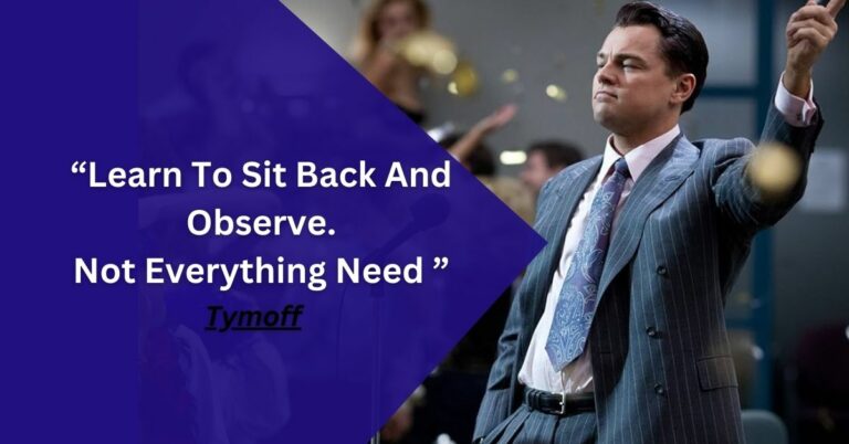 Learn To Sit Back And Observe. Not Everything Need – Tymoff