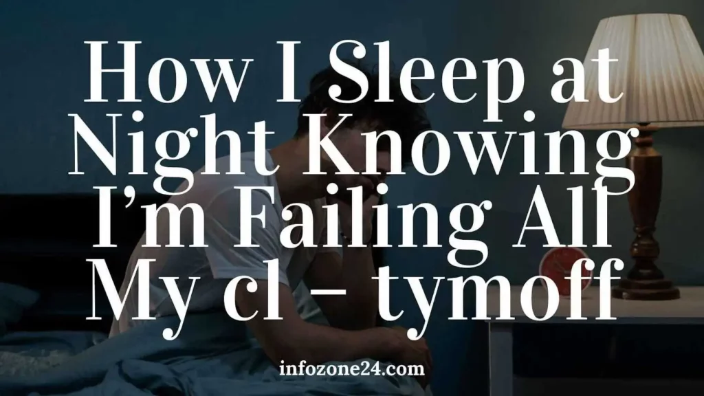 how i sleep at night knowing i'm failing all my cl - tymoff