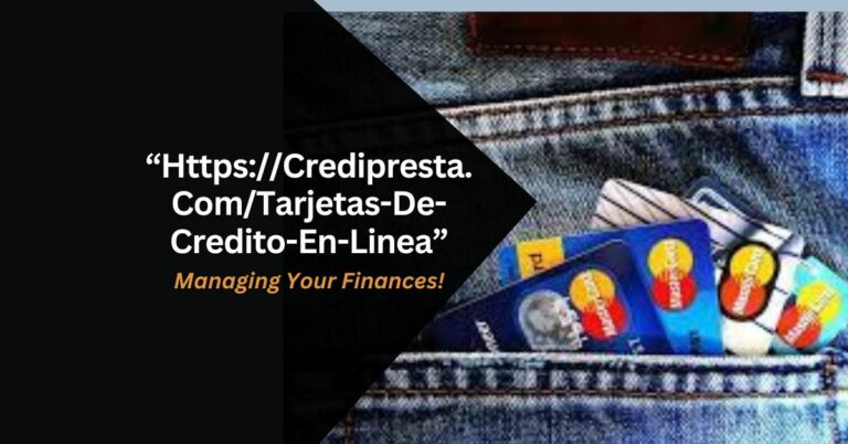 Https://Credipresta.Com/Tarjetas-De-Credito-En-Linea – Managing Your Finances!