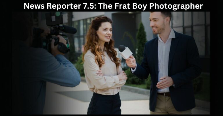 News Reporter 7.5: The Frat Boy Photographer