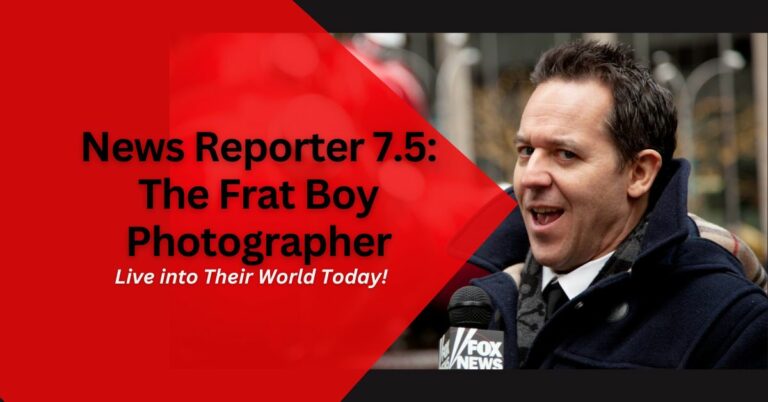 News Reporter 7.5: The Frat Boy Photographer – Live into Their World Today!